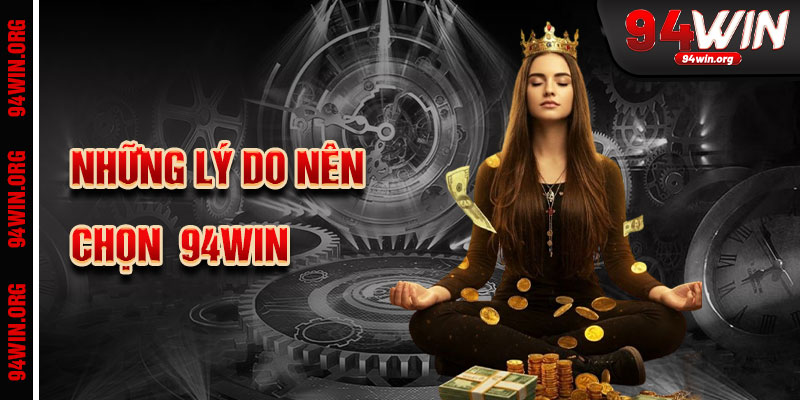 Những Lý Do Nên Chọn 94Win Là Điểm Đến Tin Tưởng