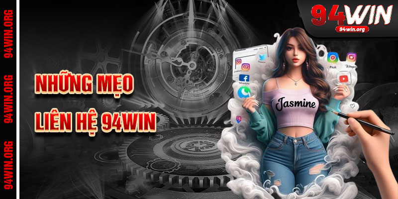 Tổng Hợp Những Mẹo Liên Hệ 94win Hiệu Quả