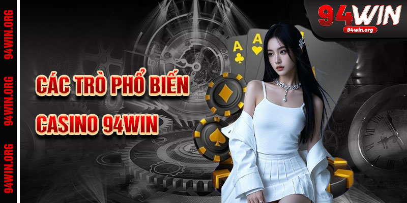 Các trò chơi phổ biến tại casino 94win