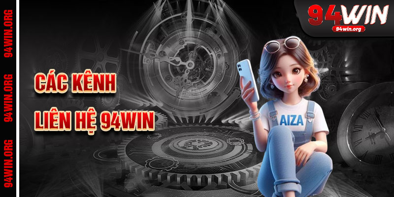 Các Kênh Liên Hệ Phổ Biến Của 94Win