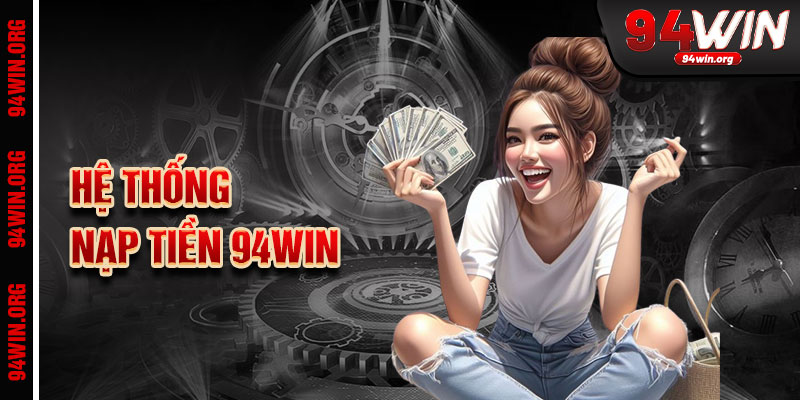 Hệ Thống Nạp Tiền 94Win