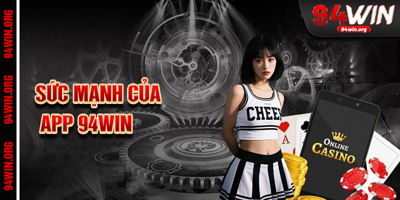Sức Mạnh Của App 94Win