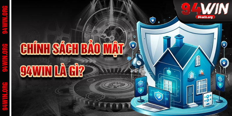 Chính Sách Bảo Mật 94Win Là Gì?