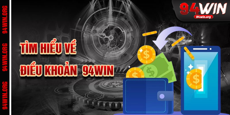 Hiểu Biết Về Điều Khoản 94Win