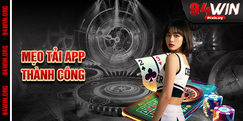 Mẹo Tải App Thành Công