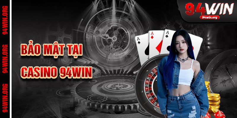 Bảo mật và an toàn khi chơi tại casino 94win
