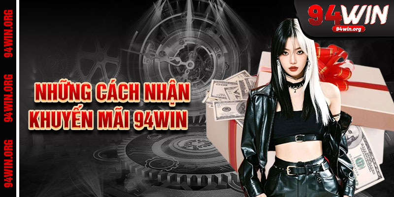Cách Nhận Khuyến Mãi 94Win