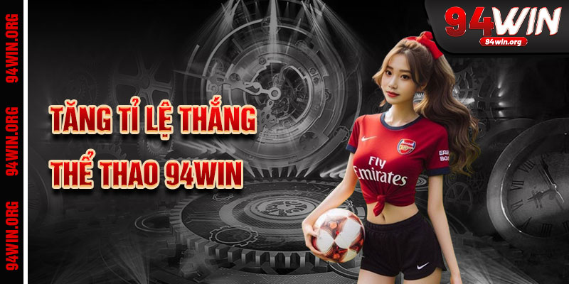 Bí Quyết Tăng Tỷ Lệ Thắng Khi Cá Cược Thể Thao 94win